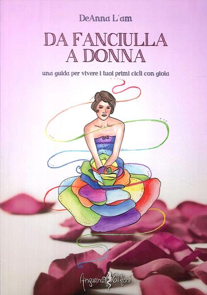 Da fanciulla a donna. Una guida per vivere i tuoi primi cicli con gioia - DeAnna L'am - copertina