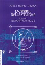 La bibbia delle streghe. Il manuale completo delle streghe. Vol. 1: Otto sabba per le streghe ed i riti per la nascita, il matrimonio e la morte.