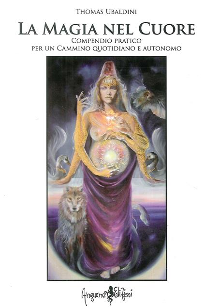 La magia nel cuore. Compendio pratico per un cammino quotidiano e autonomo - Thomas Ubaldini - copertina