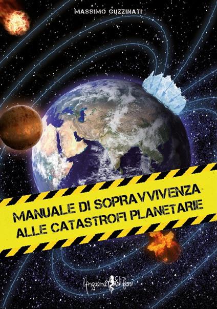 Manuale di sopravvivenza alle catastrofi planetarie - Massimo Guzzinati - copertina