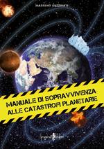 Manuale di sopravvivenza alle catastrofi planetarie