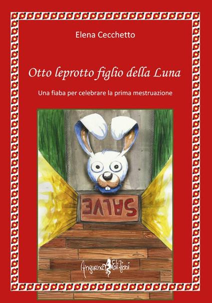 Otto leprotto figlio della luna. Una fiaba per celebrare la prima mestruazione - Elena Cecchetto,Mariapia Panizzon - copertina