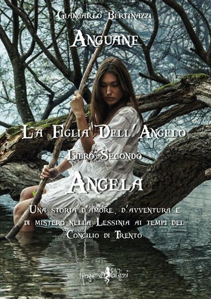 Angela. Anguane. La figlia dell'angelo. Vol. 2 - Giancarlo Bertinazzi - copertina