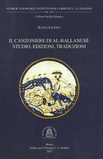 Il Canzoniere di al-Ballanubi. Studio, edizioni, traduzioni - Ilenia Licitra - copertina