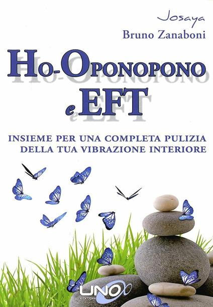 Ho-oponopono e EFT. Insieme per una completa pulizia della tua vibrazione interiore - Josaya,Bruno Zanaboni - copertina