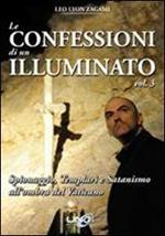 Le confessioni di un illuminato. Vol. 3: Spionaggio, templari e satanismo all'ombra del Vaticano