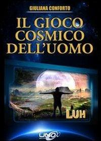Il gioco cosmico dell'uomo - Giuliana Conforto - copertina