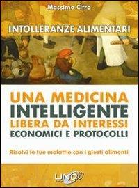 Intolleranze alimentari. Una medicina intelligente libera da interessi economici e protocolli - Massimo Citro - copertina