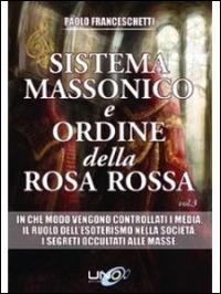 Sistema massonico e ordine della Rosa Rossa. Vol. 3 - Paolo Franceschetti - copertina