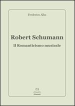 Robert Schumann. Il romanticismo musicale