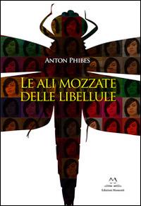 La ali mozzate delle libellule - Anton Phibes - copertina