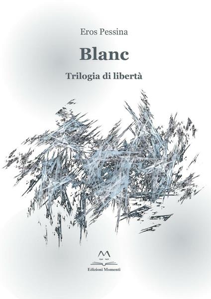 Blanc. Trilogia di libertà - Eros Pessina - copertina