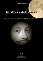 In attesa della sera. Dialogo immaginario tra Johann Jakob Froberger e Anton Phibes