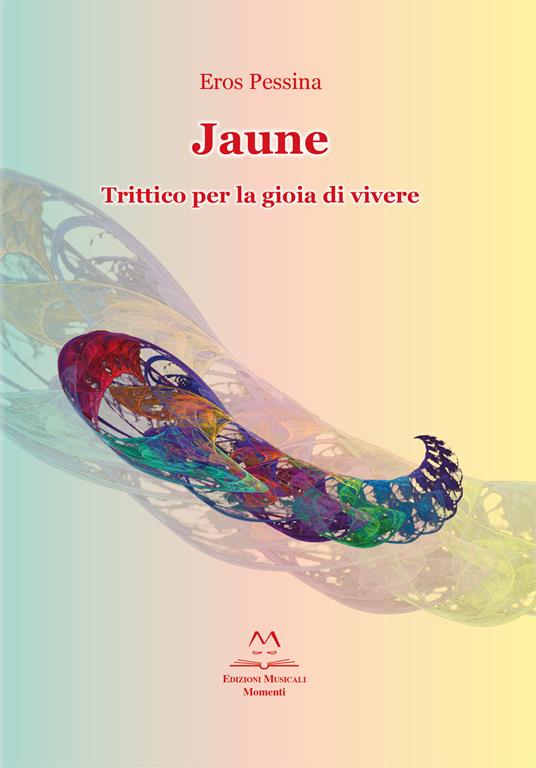 Jaune. Trittico per la gioia di vivere - Eros Pessina - copertina