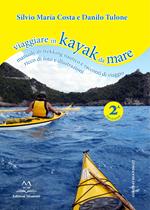 Viaggiare in kayak da mare. Manuale di trekking nautico e racconti di viaggio. Ediz. illustrata