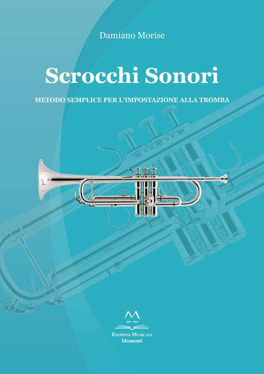 Scrocchi sonori. Metodo semplice per l’impostazione alla tromba - Damiano Morise - copertina