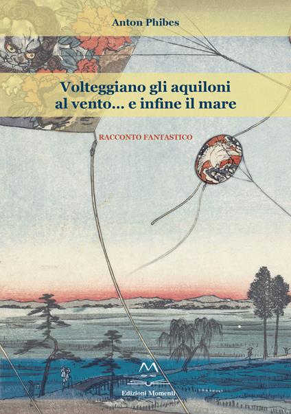 Volteggiano gli aquiloni al vento... e infine il mare - Anton Phibes - copertina