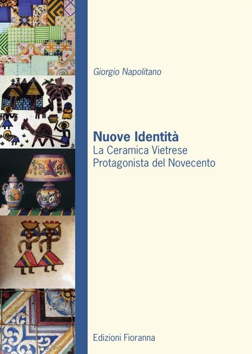 Nuove identità. La ceramica vietrese protagonista del novecento - Giorgio Napolitano - copertina