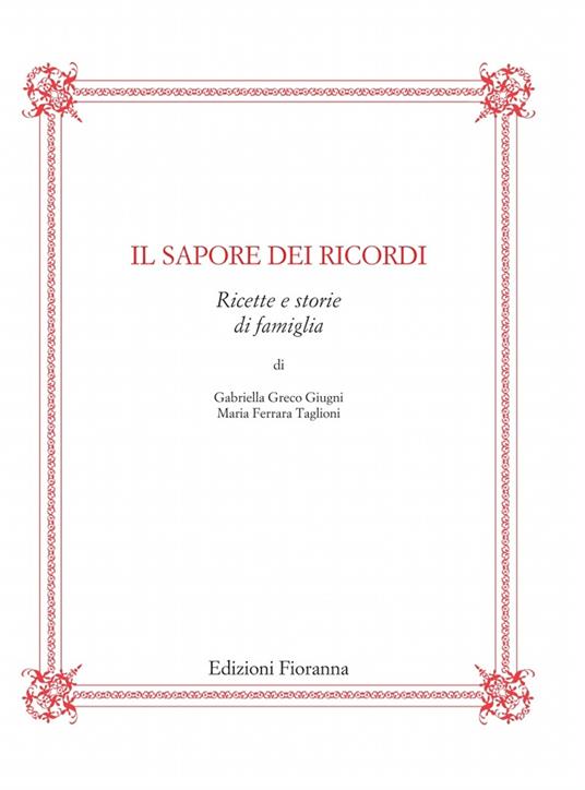 Il sapore dei ricordi. Ricette e storie di famiglia - Maria Ferrara Taglioni,Gabriella Greco Giugni - copertina
