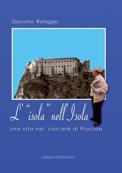 L' isola nell'isola. Una vita nel carcere di Procida - Giacomo Retaggio - copertina