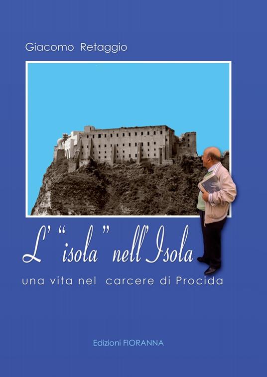L' isola nell'isola. Una vita nel carcere di Procida - Giacomo Retaggio - copertina