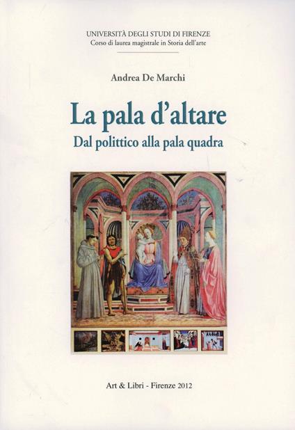 La pala d'altare. Dal polittico alla pala quadra. Con CD-ROM - Andrea De Marchi - copertina