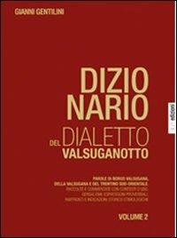 Dizionario del dialetto valsuganotto. Vol. 2: Parole di Borgo Valsugana, della Valsugana e del Trentino sud-orientale. - Gianni Gentilini - copertina