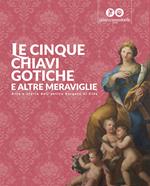 Le cinque chiavi gotiche e altre meraviglie. Arte e storie dell'antica borgata di Cles