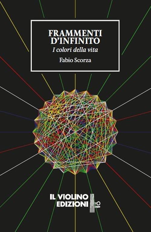 Frammenti d'infinito. I colori della vita - Fabio Scorza - copertina