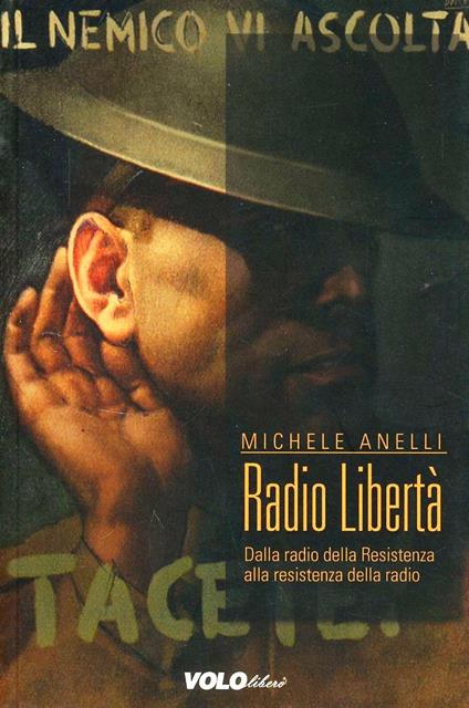 Radio Libertà. Dalla radio della Resistenza alla resistenza delle radio - Michele Anelli - copertina