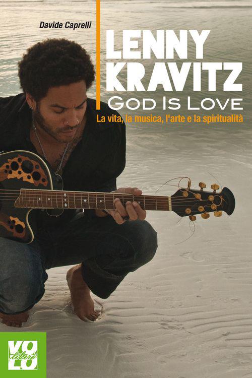 Lenny Kravitz. God is love. La vita, la musica, l'arte e la spiritualità - Davide Caprelli - copertina