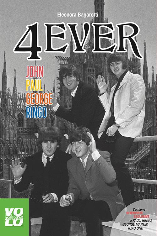 4 Ever. John Paul George Ringo - Eleonora Bagarotti - copertina