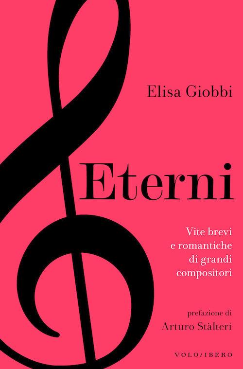 Eterni. Vite brevi e romantiche di grandi compositori - Elisa Giobbi - copertina