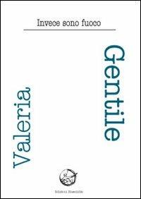 E invece sono fuoco - Valeria Gentile - copertina