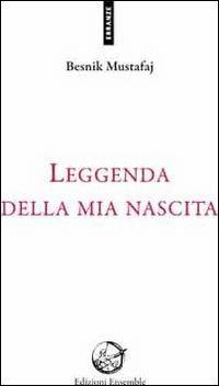 Leggenda della mia nascita - Besnik Mustafaj - copertina