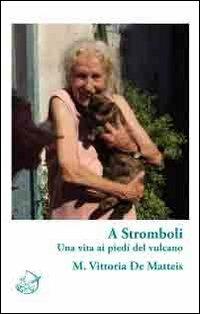 A Stromboli. Una vita ai piedi del vulcano - M. Vittoria De Matteis - copertina