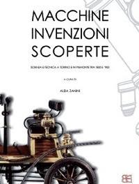 Macchine, invenzioni, scoperte. Scienza e tecnica a Torino e in Piemonte tra '800 e '900 - Pier Luigi Bassignana,Alba Zanini - copertina