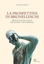 La prospettiva di Brunelleschi. Quaranta buone ragioni per studiare l'arte medievale