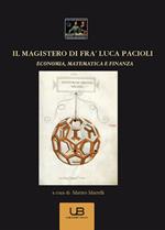 Il magistero di fra' Luca Pacioli. Economia, matematica e finanza