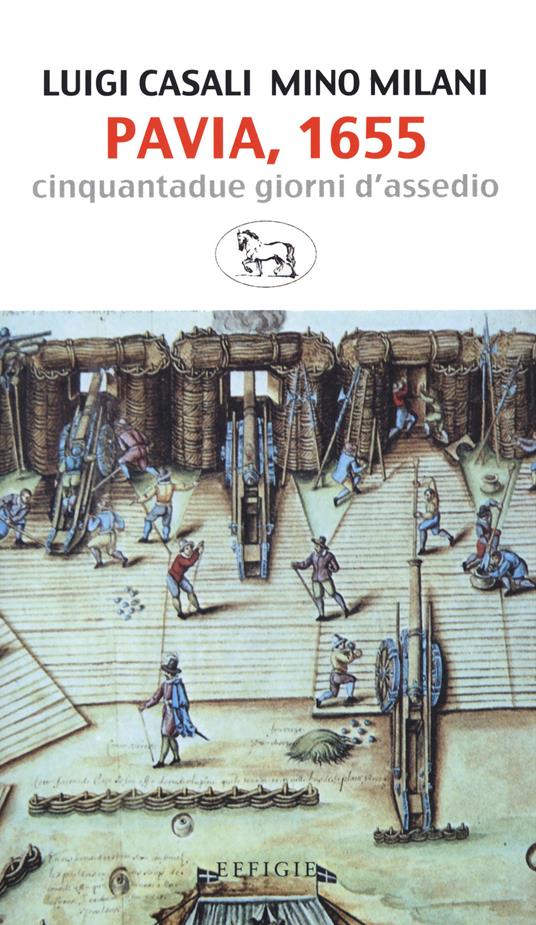 Pavia, 1655. Cinquantadue giorni d'assedio - Luigi Casali,Mino Milani - copertina