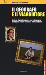 Il geografo e il viaggiatore. Lettere, dialoghi, saggi e una nota azzurra sulla prosa di Italo Calvino e Gianni Celati