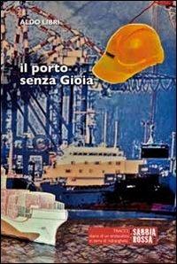 Il porto senza gioia. Diario di un sindacalista in terra di 'ndrangheta - Aldo Libri - copertina