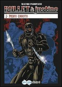 Bullet & Justine. Vol. 2: Passato corrotto. - Mauro Padovani - copertina