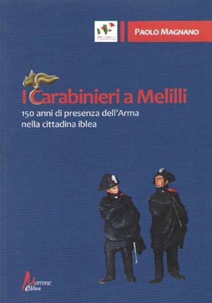 I carabinieri a Melilli. 150 anni di presenza dell'Arma nella cittadina - Paolo Magnano - copertina