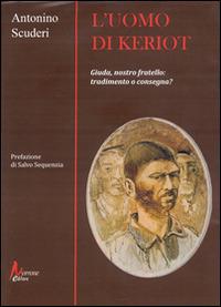 L' uomo di Keriot. Giuda, nostro fratello. Tradimento e consegna? - Antonino Scuderi - copertina