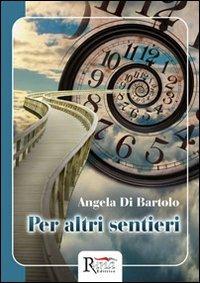 Per altri sentieri - Angela Di Bartolo - copertina