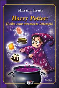 Harry Potter. Il cibo come strumento letterario - Marina Lenti - copertina