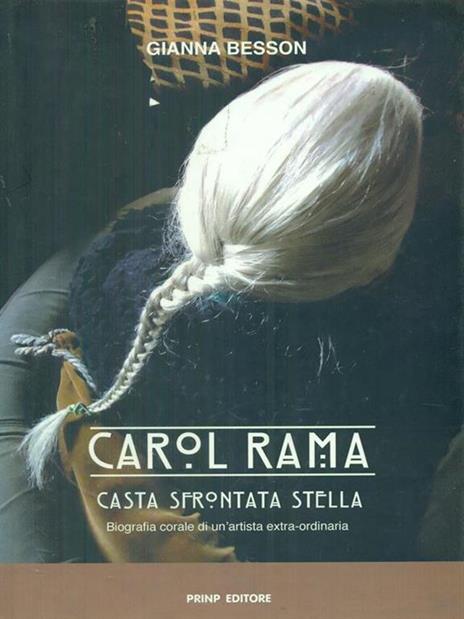 Carol Rama, casta sfrontata stella. Biografia corale di un'artista estra-ordinaria - Gianna Besson - 3
