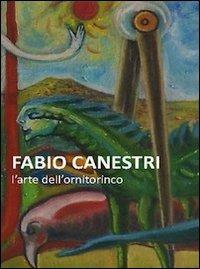 Fabio Canestri. L'arte dell'ornitorinco - Manlio Gaddi - copertina