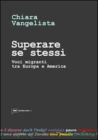 Superare se stessi. Voci migranti tra Europa e America - Chiara Vangelista - copertina